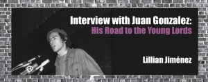 Interview with Juan Gonzalez: His road to the Young Lords…
