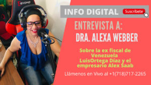 Entrevista a Dra. Alexa Webber sobre ex fiscal venezolana Luisa Ortega Días y empresario Alex Saab