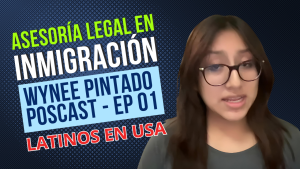 5 mejores momentos para contactar un abogado de inmigración – Wynee Pintado Poscast – Episodio #01