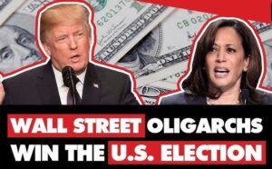 Harris and Trump are in US’ oligarchs’ pockets