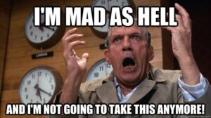 Are you mad as hell?