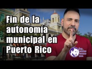 Fin de la autonomía municipal en Puerto Rico…