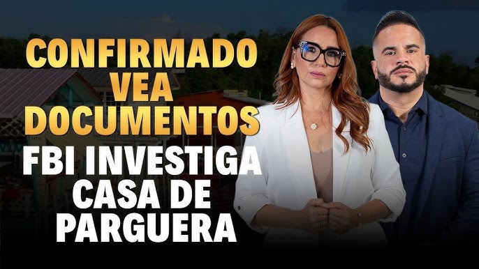 CONFIRMADO VEA DOCUMENTOS – FBI Y CASA DE PARGUERA…