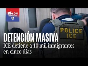 ICE detiene a 10 mil inmigrantes en cinco días y crece el temor en Los Ángeles…