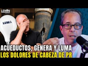 Acueductos, Genera y LUMA Los dolores de cabeza de PR | Detrás del Titular con Rafael Lenin López…