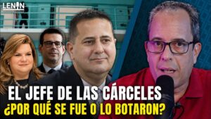 El Jefe de las Cárceles ¿Por qué se fue o lo botaron? | Detrás del Titular con Rafael Lenin López…