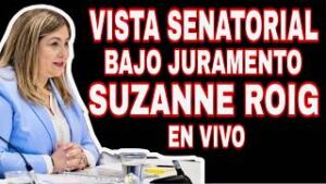 VISTA SENATORIAL SUZANNE ROIG BAJO JURAMENTO EN VIVO…